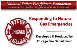 CLICK on above image to link with the National Fallen Firefighters Foundation/Chicago Fire Dept. video on Responding to Natural Gas Emergencies